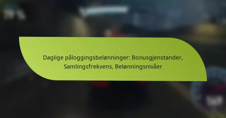 Daglige påloggingsbelønninger: Bonusgjenstander, Samlingsfrekvens, Belønningsnivåer