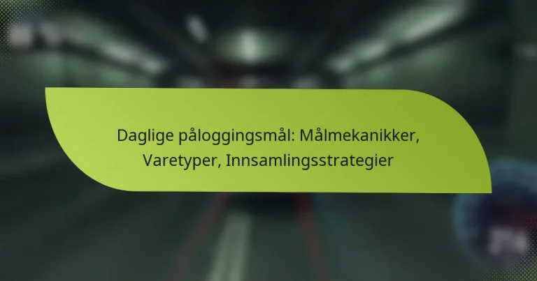 Daglige påloggingsmål: Målmekanikker, Varetyper, Innsamlingsstrategier