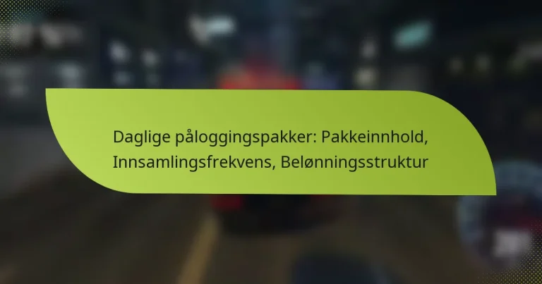 Daglige påloggingspakker: Pakkeinnhold, Innsamlingsfrekvens, Belønningsstruktur