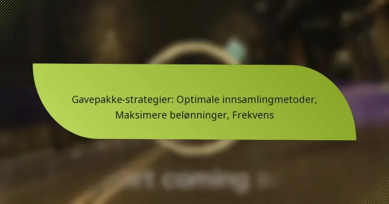 Gavepakke-strategier: Optimale innsamlingmetoder, Maksimere belønninger, Frekvens