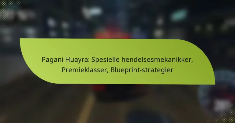 Pagani Huayra: Spesielle hendelsesmekanikker, Premieklasser, Blueprint-strategier
