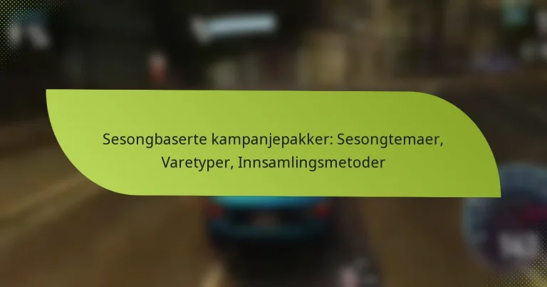 Sesongbaserte kampanjepakker: Sesongtemaer, Varetyper, Innsamlingsmetoder
