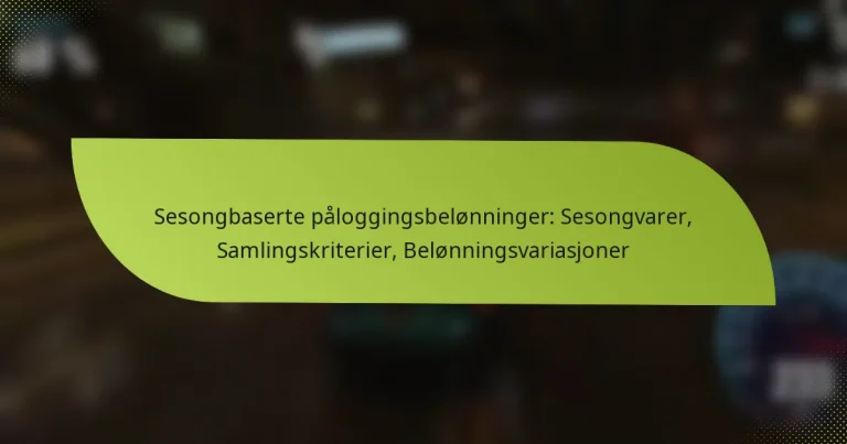 Sesongbaserte påloggingsbelønninger: Sesongvarer, Samlingskriterier, Belønningsvariasjoner