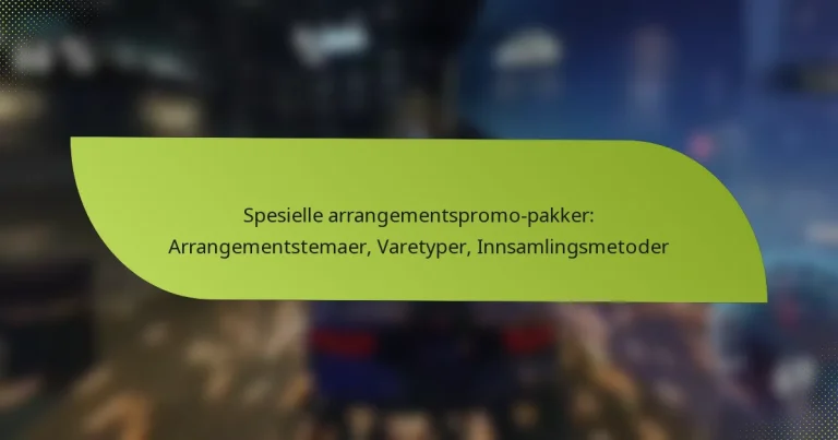 Spesielle arrangementspromo-pakker: Arrangementstemaer, Varetyper, Innsamlingsmetoder