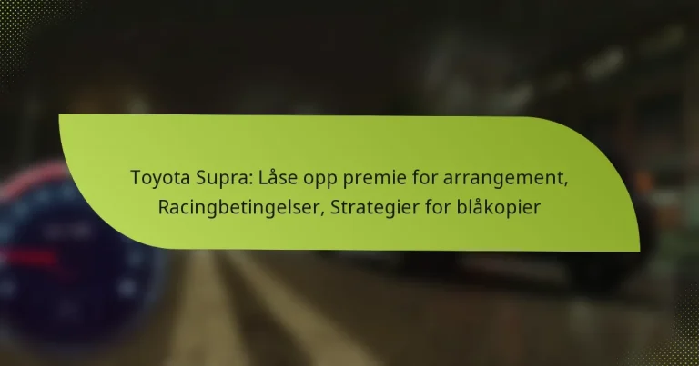 Toyota Supra: Låse opp premie for arrangement, Racingbetingelser, Strategier for blåkopier