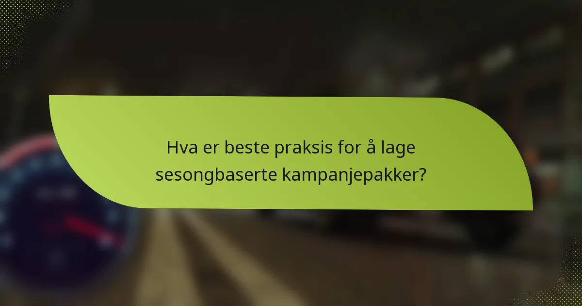 Hva er beste praksis for å lage sesongbaserte kampanjepakker?