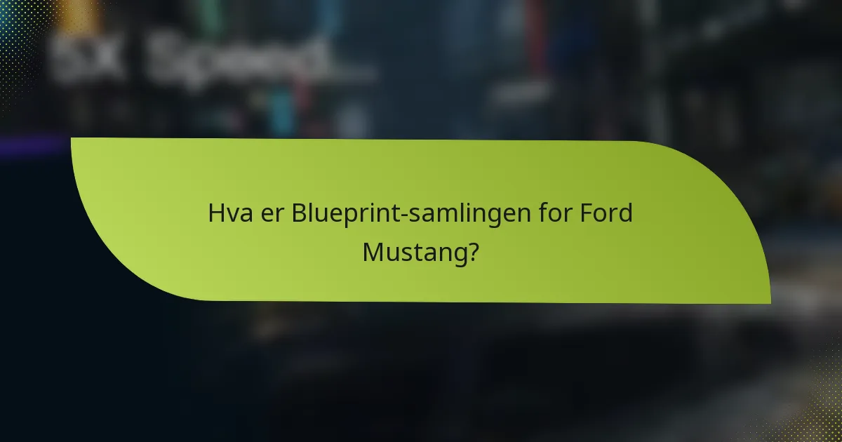 Hva er Blueprint-samlingen for Ford Mustang?