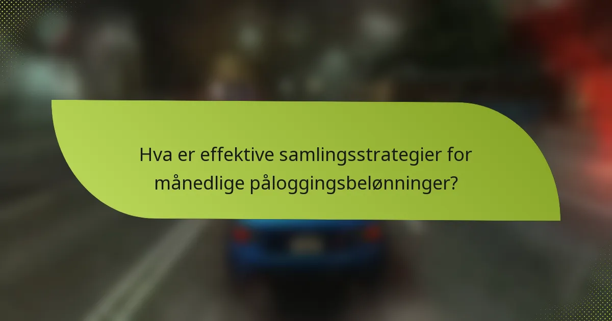 Hva er effektive samlingsstrategier for månedlige påloggingsbelønninger?