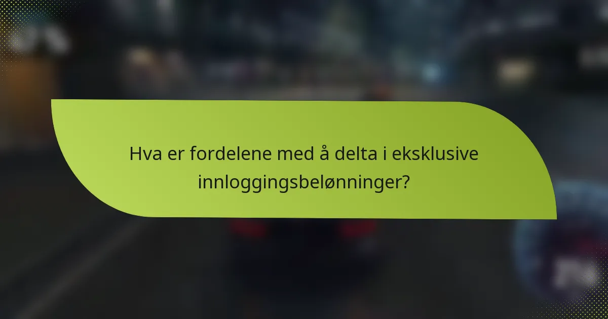 Hva er fordelene med å delta i eksklusive innloggingsbelønninger?