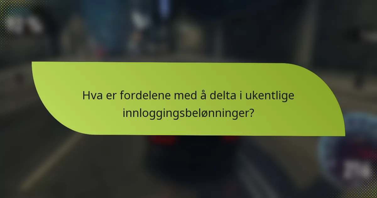 Hva er fordelene med å delta i ukentlige innloggingsbelønninger?