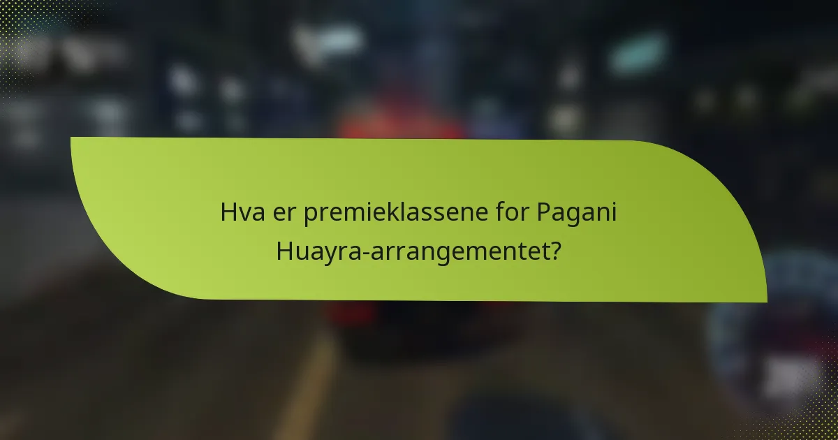 Hva er premieklassene for Pagani Huayra-arrangementet?