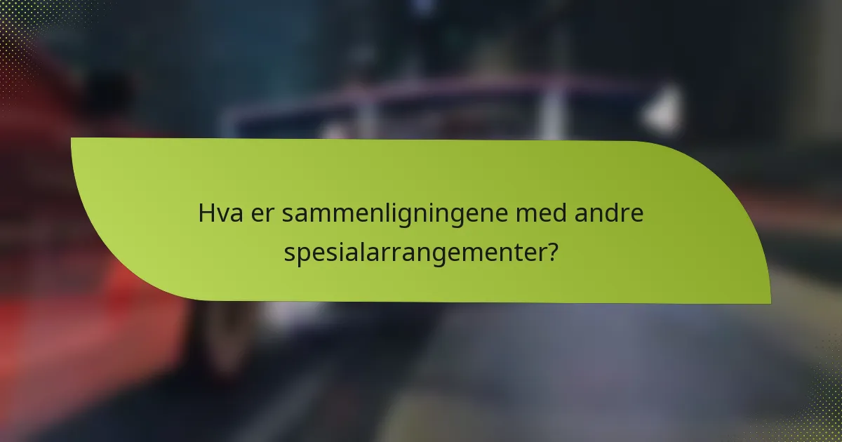 Hva er sammenligningene med andre spesialarrangementer?
