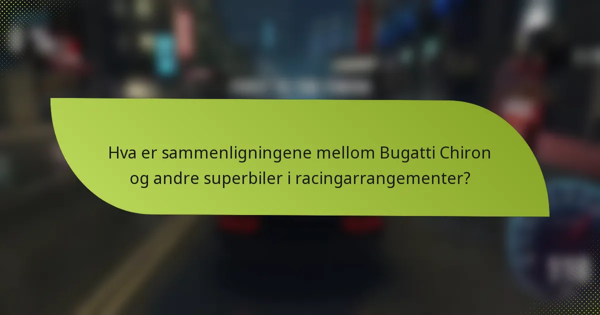 Hva er sammenligningene mellom Bugatti Chiron og andre superbiler i racingarrangementer?