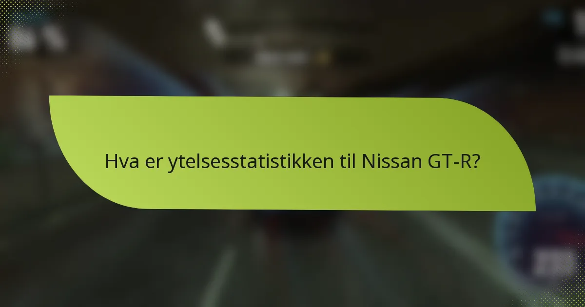 Hva er ytelsesstatistikken til Nissan GT-R?
