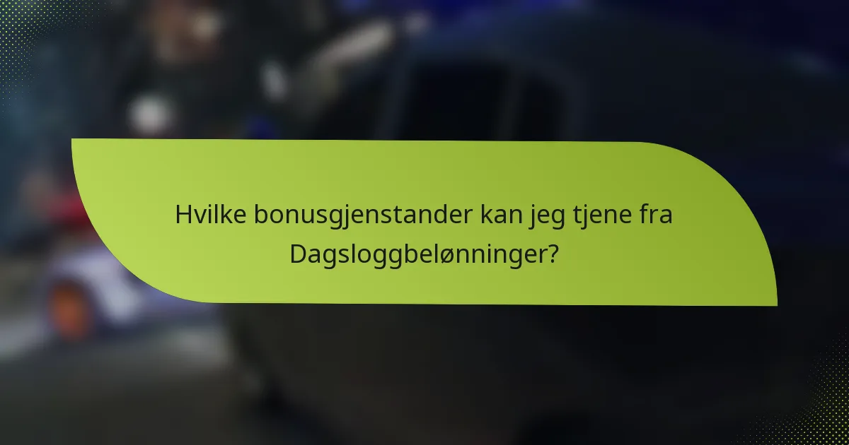 Hvilke bonusgjenstander kan jeg tjene fra Dagsloggbelønninger?