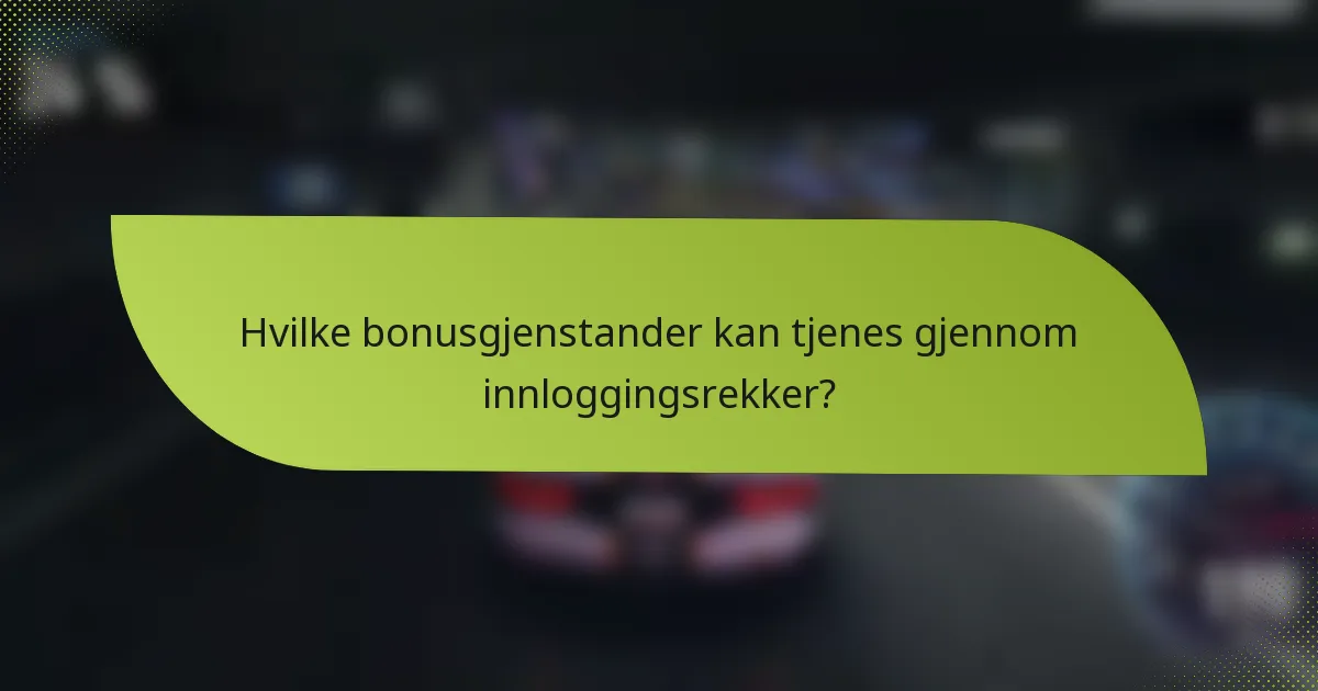 Hvilke bonusgjenstander kan tjenes gjennom innloggingsrekker?