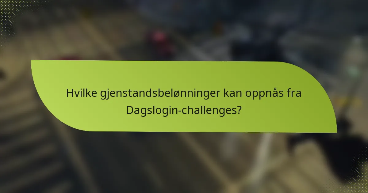 Hvilke gjenstandsbelønninger kan oppnås fra Dagslogin-challenges?