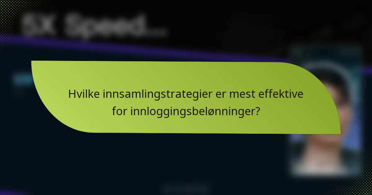 Hvilke innsamlingstrategier er mest effektive for innloggingsbelønninger?