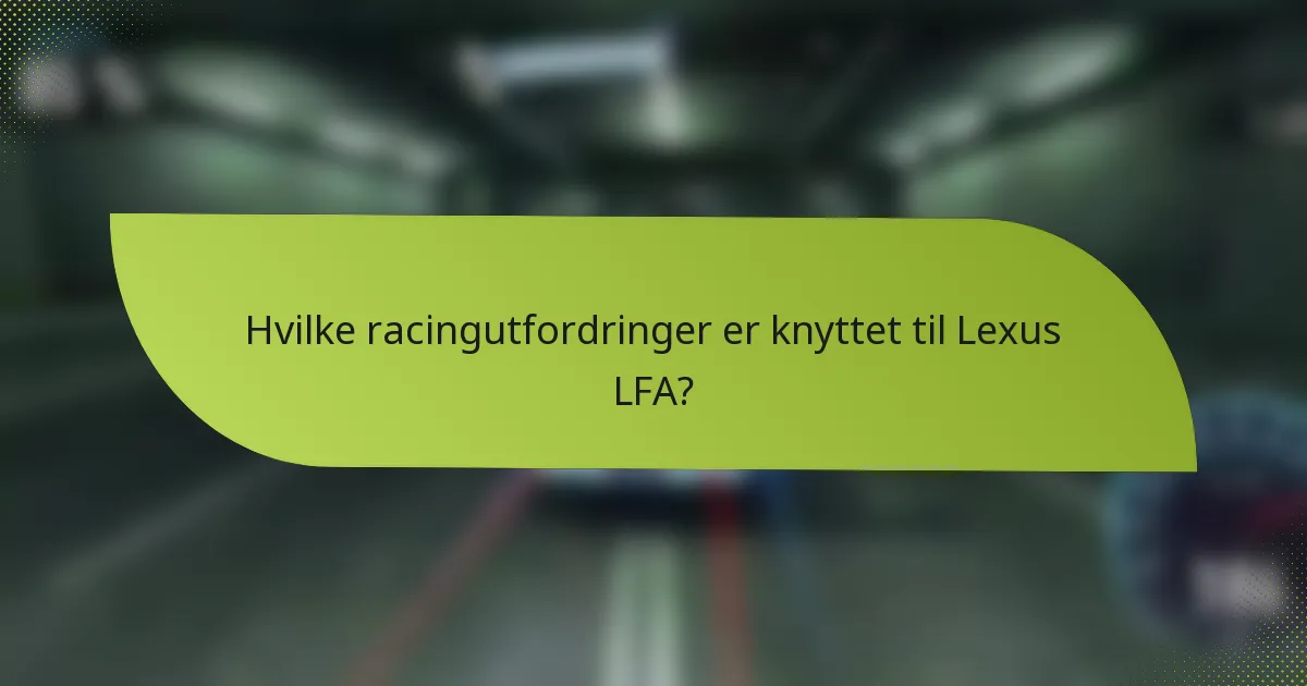 Hvilke racingutfordringer er knyttet til Lexus LFA?
