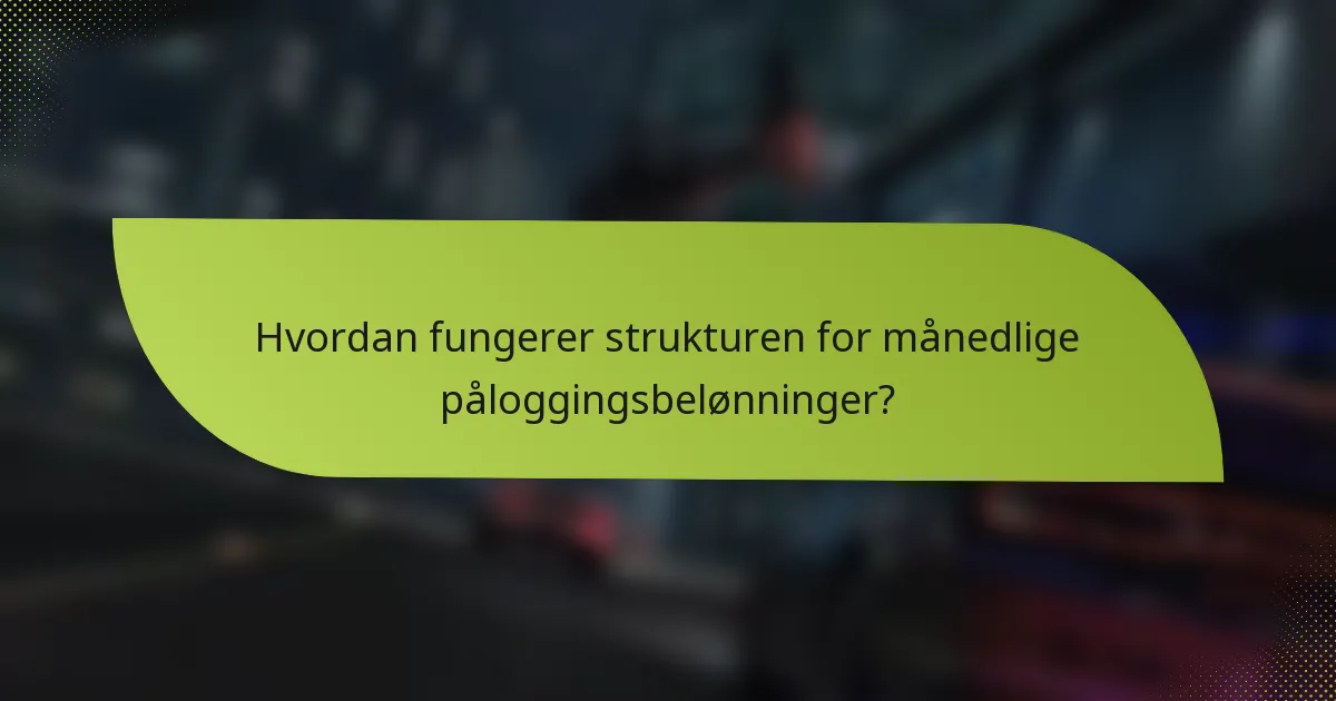 Hvordan fungerer strukturen for månedlige påloggingsbelønninger?