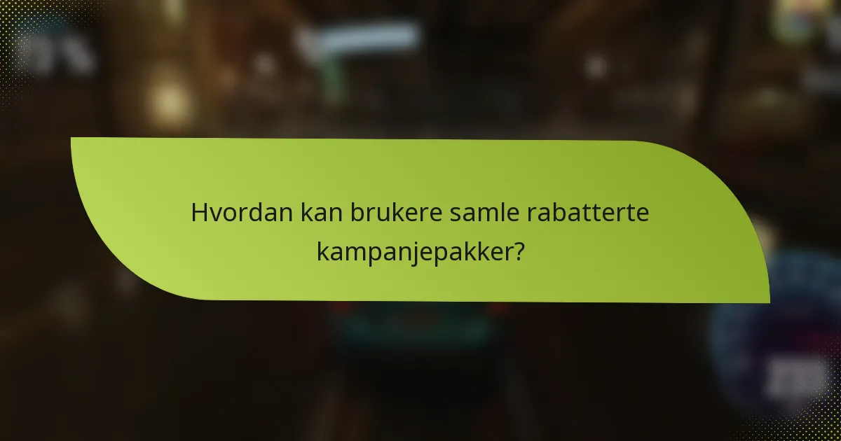 Hvordan kan brukere samle rabatterte kampanjepakker?