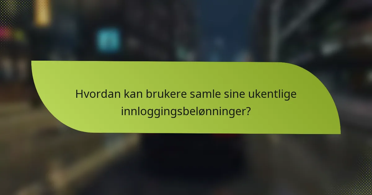 Hvordan kan brukere samle sine ukentlige innloggingsbelønninger?