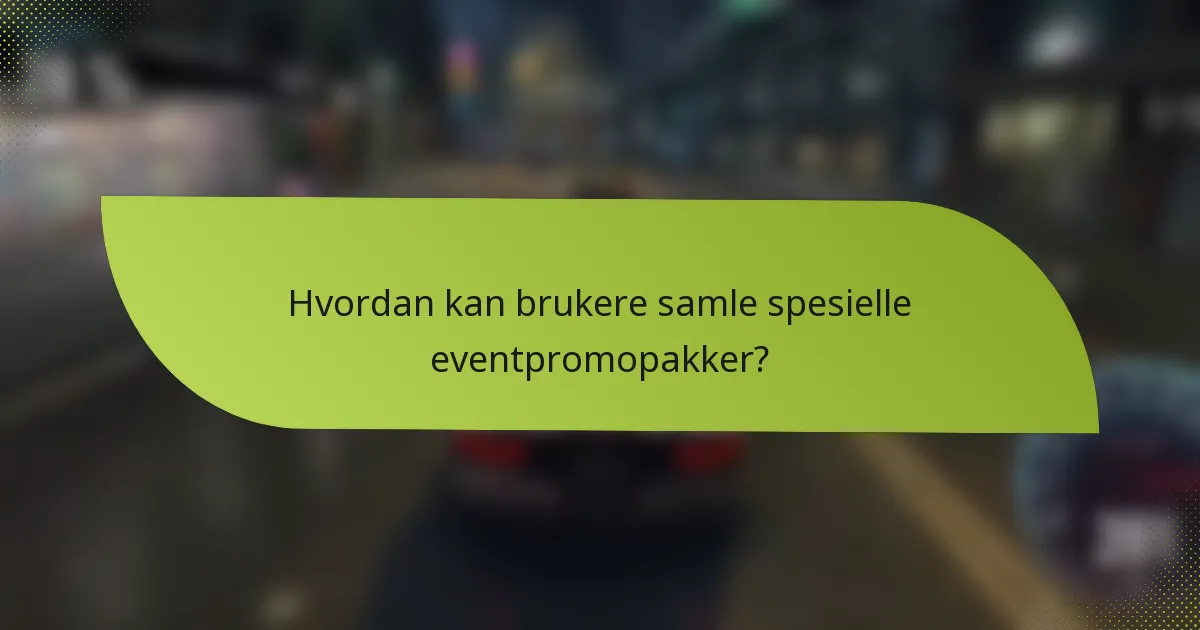 Hvordan kan brukere samle spesielle eventpromopakker?
