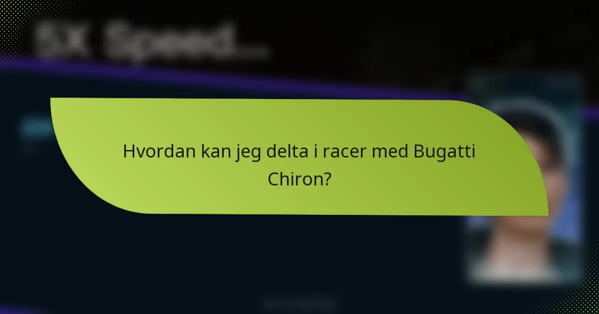 Hvordan kan jeg delta i racer med Bugatti Chiron?
