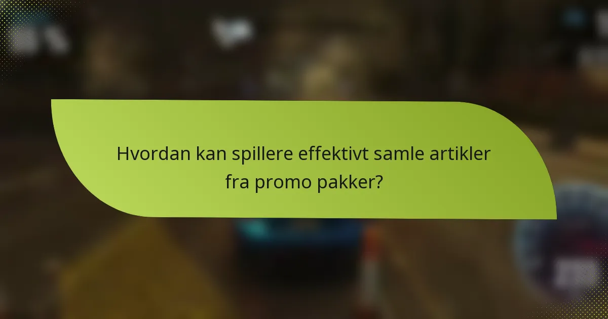 Hvordan kan spillere effektivt samle artikler fra promo pakker?