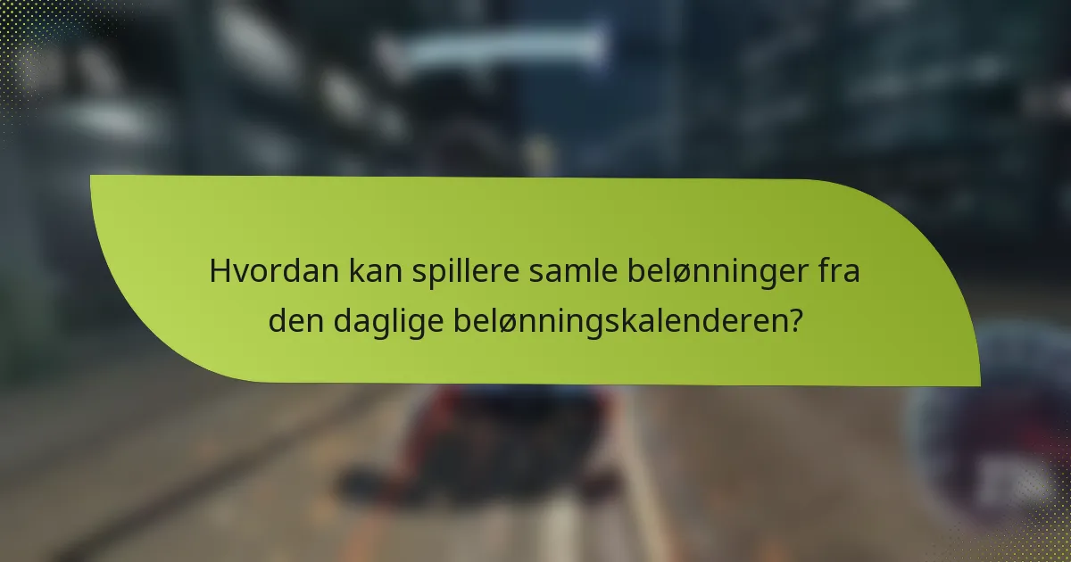 Hvordan kan spillere samle belønninger fra den daglige belønningskalenderen?