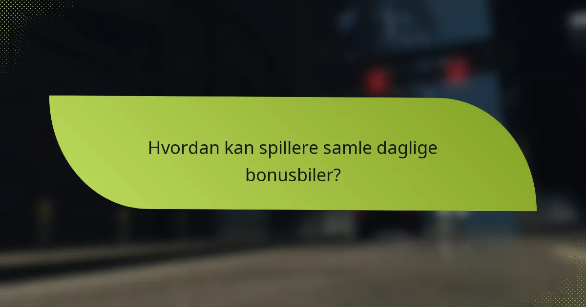 Hvordan kan spillere samle daglige bonusbiler?