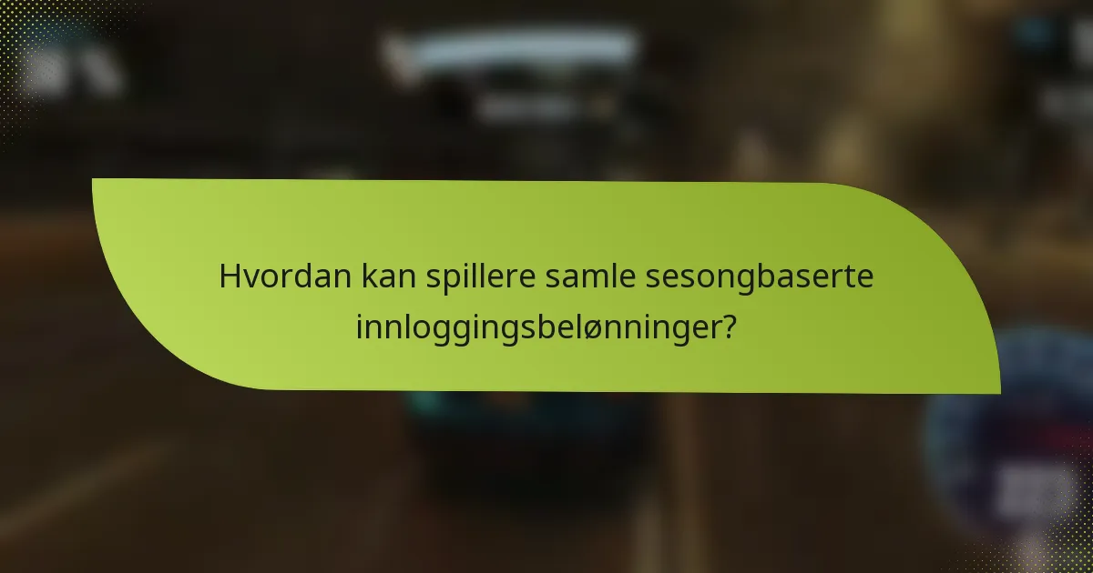 Hvordan kan spillere samle sesongbaserte innloggingsbelønninger?
