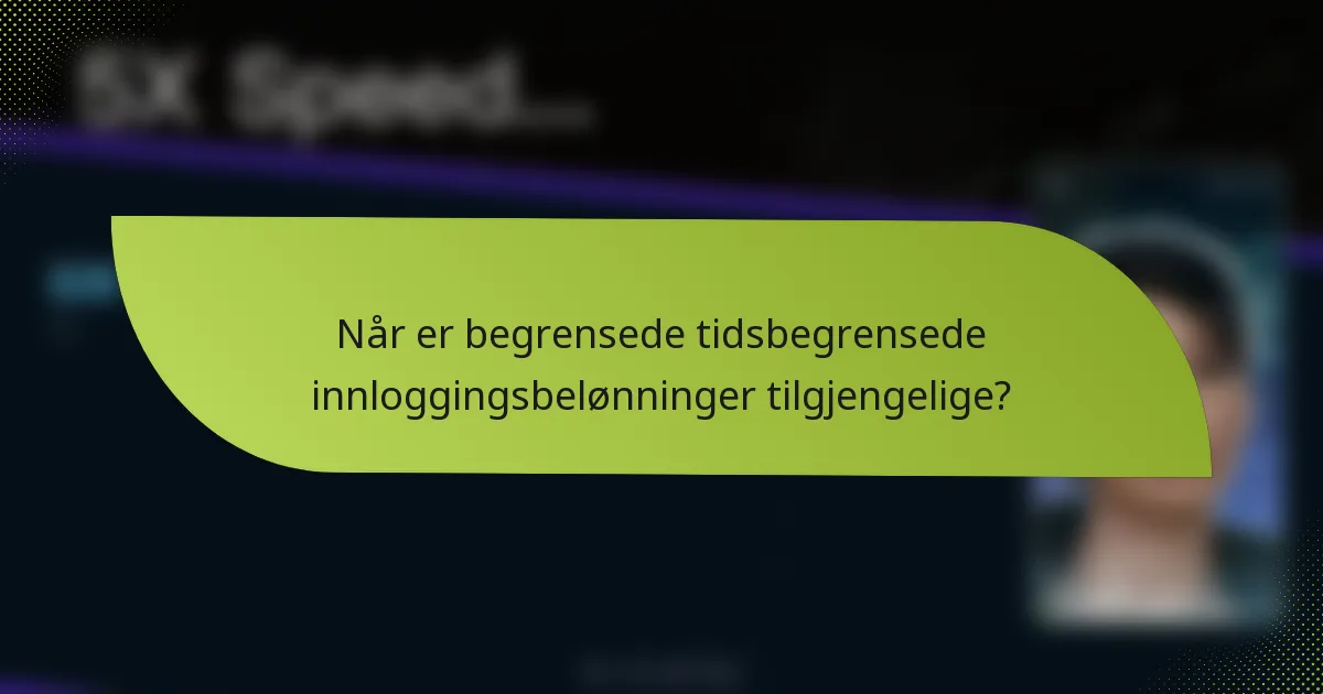 Når er begrensede tidsbegrensede innloggingsbelønninger tilgjengelige?