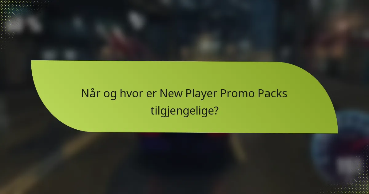 Når og hvor er New Player Promo Packs tilgjengelige?