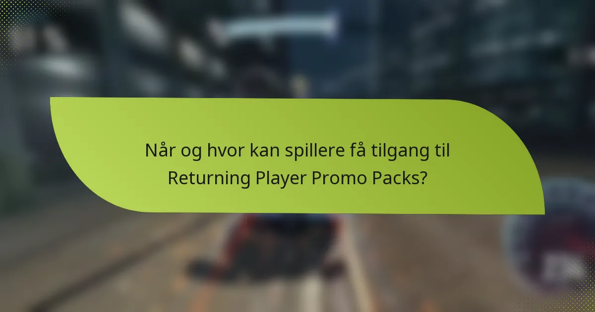 Når og hvor kan spillere få tilgang til Returning Player Promo Packs?