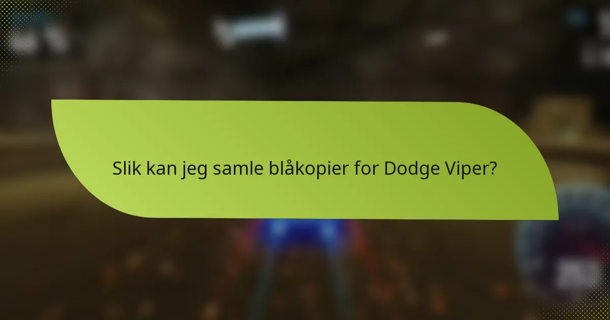 Slik kan jeg samle blåkopier for Dodge Viper?